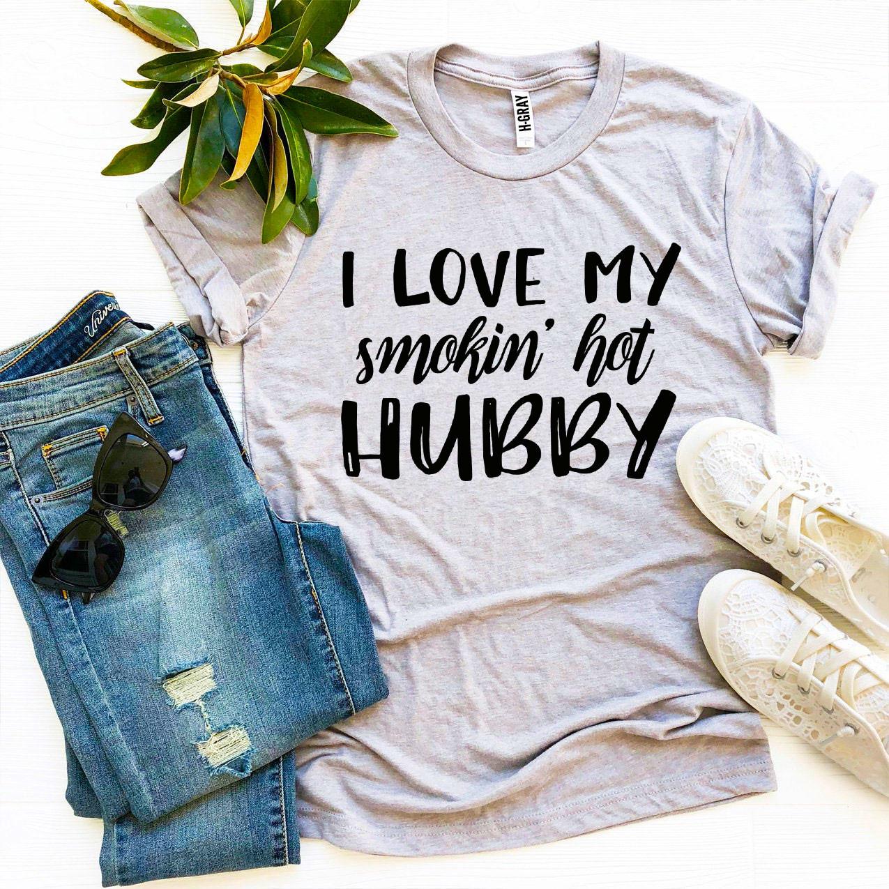 I Love My Smokin’ Hot Hubby T-shirt